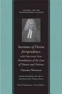 Institutos de Jurisprudencia Divina, con Selecciones de Fundamentos del Derecho de la Naturaleza y de las Naciones - Institutes of Divine Jurisprudence, with Selections from Foundations of the Law of Nature and Nations