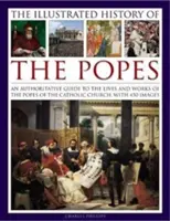 La Historia Ilustrada de los Papas: Guía autorizada de la vida y obra de los Papas de la Iglesia Católica, con 450 imágenes. - The Illustrated History of the Popes: An Authoritative Guide to the Lives and Works of the Popes of the Catholic Church, with 450 Images