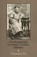 La excéntrica odisea china de Gu Hongming - Gu Hongming's Eccentric Chinese Odyssey