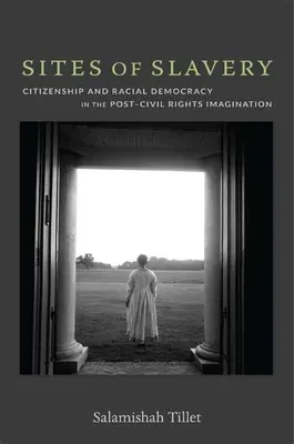 Sitios de esclavitud: Ciudadanía y democracia racial en el imaginario posterior a los derechos civiles - Sites of Slavery: Citizenship and Racial Democracy in the Post-Civil Rights Imagination