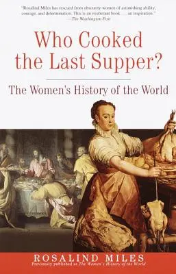 ¿Quién cocinó la última cena? La historia de las mujeres en el mundo - Who Cooked the Last Supper?: The Women's History of the World