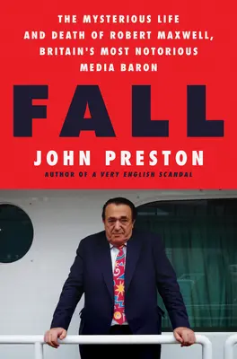 Fall La misteriosa vida y muerte de Robert Maxwell, el barón mediático más notorio de Gran Bretaña - Fall: The Mysterious Life and Death of Robert Maxwell, Britain's Most Notorious Media Baron