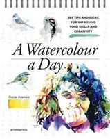 Una acuarela al da: 365 consejos e ideas para mejorar tu habilidad y creatividad - A Watercolour a Day: 365 Tips and Ideas for Improving Your Skills and Creativity