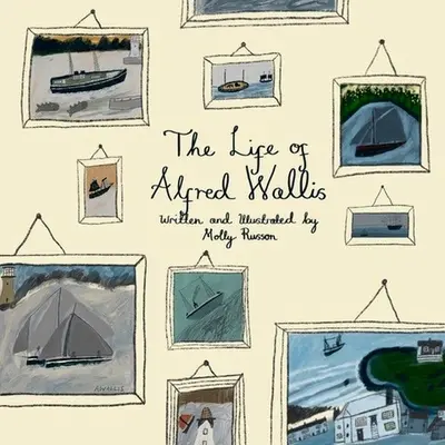 La vida de Alfred Wallis - The Life of Alfred Wallis