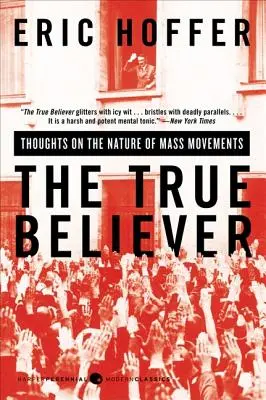 El verdadero creyente: Reflexiones sobre la naturaleza de los movimientos de masas - The True Believer: Thoughts on the Nature of Mass Movements