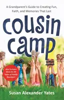 Campamento de primos: La Guía De Los Abuelos Para Crear Diversión, Fe Y Recuerdos Que Perduran - Cousin Camp: A Grandparent's Guide to Creating Fun, Faith, and Memories That Last