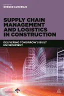 Gestión de la cadena de suministro y logística en la construcción: El entorno construido del mañana - Supply Chain Management and Logistics in Construction: Delivering Tomorrow's Built Environment