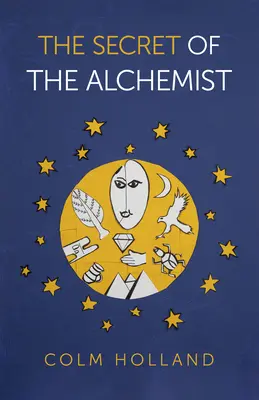 El secreto del alquimista: El secreto del alquimista: descubriendo el secreto de la exitosa novela de Paulo Coelho El alquimista - The Secret of the Alchemist: Uncovering the Secret in Paulo Coelho's Bestselling Novel 'the Alchemist'