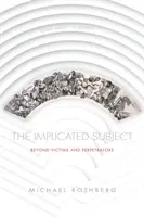 El sujeto implicado: Más allá de las víctimas y los autores - The Implicated Subject: Beyond Victims and Perpetrators