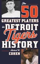 Los 50 Mejores Jugadores en la Historia de los Detroit Tigers - The 50 Greatest Players in Detroit Tigers History