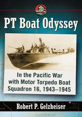 PT Boat Odyssey: En la guerra del Pacífico con el Escuadrón 16 de lanchas torpederas a motor, 1943-1945 - PT Boat Odyssey: In the Pacific War with Motor Torpedo Boat Squadron 16, 1943-1945