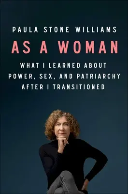 Como mujer: Lo que aprendí sobre el poder, el sexo y el patriarcado después de la transición. - As a Woman: What I Learned about Power, Sex, and the Patriarchy After I Transitioned