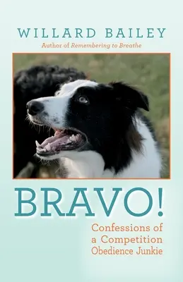 ¡Bravo! Confesiones de un adicto a la obediencia en competición - Bravo!: Confessions of a Competition Obedience Junkie