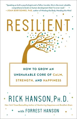 Resiliente: Cómo desarrollar un núcleo inquebrantable de calma, fortaleza y felicidad - Resilient: How to Grow an Unshakable Core of Calm, Strength, and Happiness