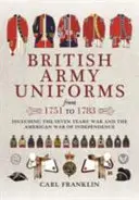 Uniformes del Ejército Británico de 1751 a 1783: Incluyendo la Guerra de los Siete Años y la Guerra de Independencia Americana - British Army Uniforms from 1751 to 1783: Including the Seven Years' War and the American War of Independence