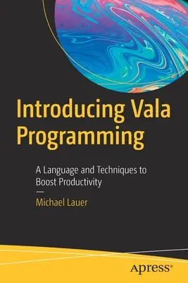 Introducción a la programación Vala: Lenguaje y técnicas para aumentar la productividad - Introducing Vala Programming: A Language and Techniques to Boost Productivity