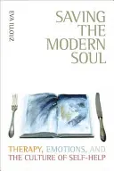 Salvar el alma moderna: terapia, emociones y la cultura de la autoayuda - Saving the Modern Soul: Therapy, Emotions, and the Culture of Self-Help