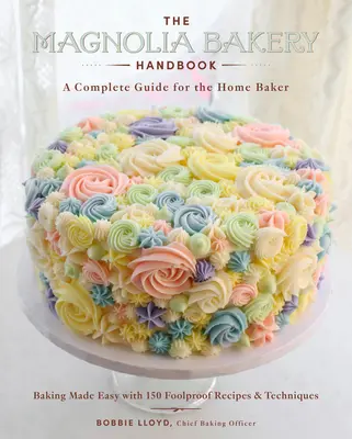 Manual de panadería Magnolia: Una guía completa para el panadero casero - The Magnolia Bakery Handbook: A Complete Guide for the Home Baker