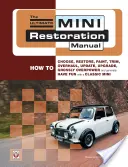 Manual definitivo de restauración de minis: Cómo elegir, restaurar, pintar, recortar, revisar, actualizar, mejorar, sobrecargar y, en general, divertirse con un Mini. - The Ultimate Mini Restoration Manual: How to Choose, Restore, Paint, Trim, Overhaul, Update, Upgrade, Grossly Overpower and Generally Have Fun with a