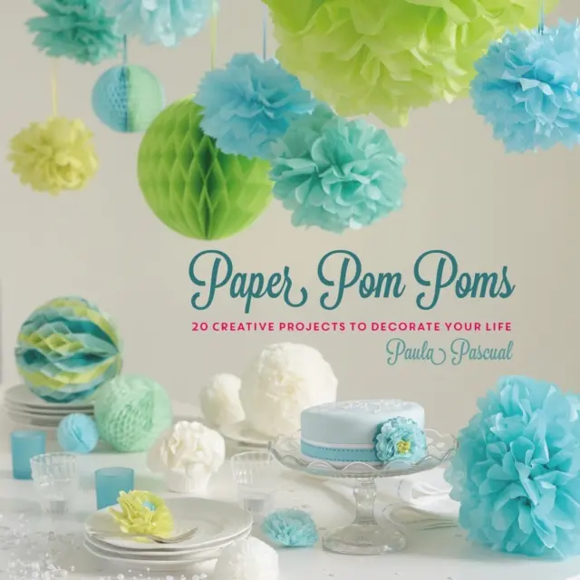 Pompones de papel - Proyectos creativos e ideas para decorar tu vida - Paper Pom Poms - Creative Projects & Ideas to Decorate Your Life