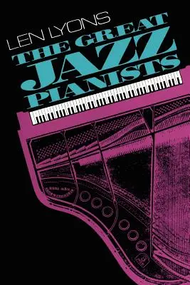 Los grandes pianistas de jazz: Hablando de sus vidas y de su música - The Great Jazz Pianists: Speaking of Their Lives and Music