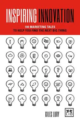 Innovación inspiradora: 75 historias de marketing que le ayudarán a encontrar la próxima gran innovación - Inspiring Innovation: 75 Marketing Tales to Help You Find the Next Big Thing