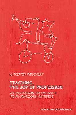 Enseñar, la alegría de la profesión: Una invitación a potenciar su interés (Waldorf) - Teaching, the Joy of Profession: An Invitation to Enhance Your (Waldorf) Interest