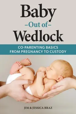 Bebé fuera del matrimonio: Fundamentos de la coparentalidad, del embarazo a la custodia - Baby Out of Wedlock: Co-Parenting Basics From Pregnancy to Custody