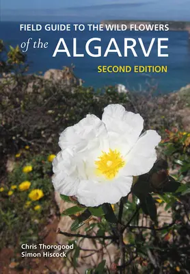 Guía de campo de las flores silvestres del Algarve: Segunda edición - Field Guide to the Wild Flowers of the Algarve: Second Edition