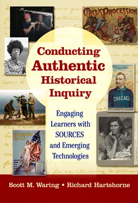 Realización de una investigación histórica auténtica: Atraer a los alumnos con fuentes y tecnologías emergentes - Conducting Authentic Historical Inquiry: Engaging Learners with Sources and Emerging Technologies