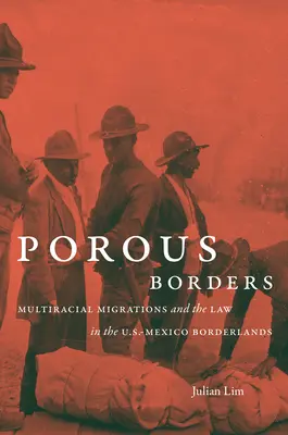 Fronteras porosas: Migraciones multirraciales y la ley en la frontera entre Estados Unidos y México - Porous Borders: Multiracial Migrations and the Law in the U.S.-Mexico Borderlands