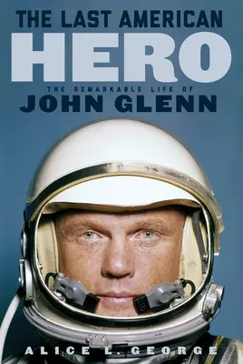 El último héroe americano: la extraordinaria vida de John Glenn - The Last American Hero: The Remarkable Life of John Glenn