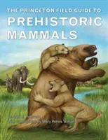 La guía de campo Princeton de los mamíferos prehistóricos - The Princeton Field Guide to Prehistoric Mammals