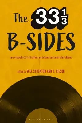 The 33 1/3 B-Sides: Nuevos ensayos de autores del 33 1/3 sobre álbumes queridos e infravalorados - The 33 1/3 B-Sides: New Essays by 33 1/3 Authors on Beloved and Underrated Albums