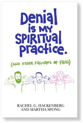 La negación es mi práctica espiritual: (Y otros fracasos de la fe) - Denial Is My Spiritual Practice: (And Other Failures of Faith)