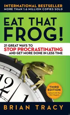 Cómete esa rana: 21 excelentes maneras de dejar de posponer las cosas y hacer más en menos tiempo - Eat That Frog!: 21 Great Ways to Stop Procrastinating and Get More Done in Less Time