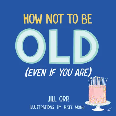 Cómo no ser viejo (aunque lo seas) - How Not to Be Old (Even If You Are)