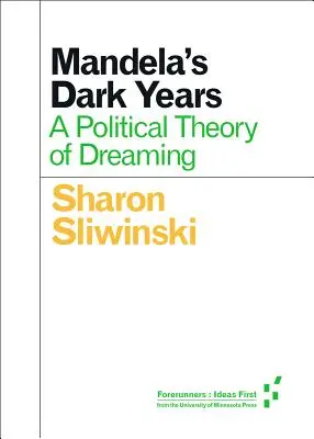 Los años oscuros de Mandela: Una teoría política del sueño - Mandela's Dark Years: A Political Theory of Dreaming