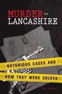 Asesinato en Lancashire: Casos notorios y cómo se resolvieron - Murder in Lancashire: Notorious Cases and How They Were Solved