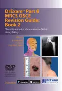 Guía de Revisión Drexam Parte B MRCS Osce: Book 2 - Clinical Examination, Communication Skills & History Taking - Drexam Part B MRCS Osce Revision Guide: Book 2 - Clinical Examination, Communication Skills & History Taking