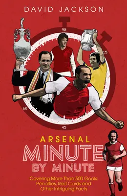 Arsenal FC Minuto a Minuto: Los momentos más históricos de los Gunners - Arsenal FC Minute by Minute: The Gunners' Most Historic Moments