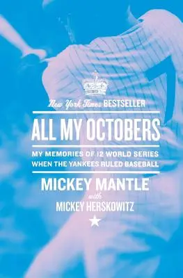 Todos mis octubres: Mis recuerdos de doce Series Mundiales cuando los Yankees dominaban el béisbol - All My Octobers: My Memories of Twelve World Series When the Yankees Ruled Baseball