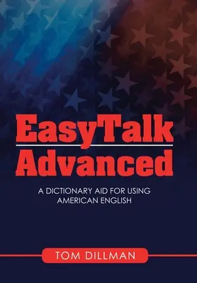 Easytalk - Avanzado: Un diccionario de ayuda para el uso del inglés americano - Easytalk - Advanced: A Dictionary Aid for Using American English