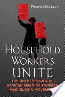 Household Workers Unite: La historia no contada de las mujeres afroamericanas que construyeron un movimiento - Household Workers Unite: The Untold Story of African American Women Who Built a Movement