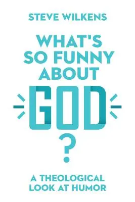 ¿Qué tiene Dios de divertido? Una mirada teológica al humor - What's So Funny about God?: A Theological Look at Humor