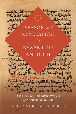 Razón y revelación en la Antioquía bizantina, 3: El programa de traducción cristiana de Abdallah Ibn Al-Fadl - Reason and Revelation in Byzantine Antioch, 3: The Christian Translation Program of Abdallah Ibn Al-Fadl