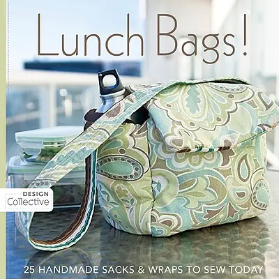 Bolsas de almuerzo: 25 bolsas y envoltorios hechos a mano para coser hoy mismo - Lunch Bags!: 25 Handmade Sacks & Wraps to Sew Today