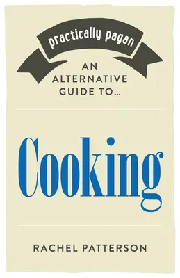 Prácticamente Pagano - Una Guía Alternativa para Cocinar - Practically Pagan - An Alternative Guide to Cooking