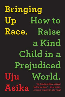 Educar en la raza: cómo criar a un niño amable en un mundo lleno de prejuicios - Bringing Up Race: How to Raise a Kind Child in a Prejudiced World