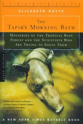 El baño matinal del tapir: Los misterios de la selva tropical y los científicos que intentan resolverlos - The Tapir's Morning Bath: Mysteries of the Tropical Rain Forest and the Scientists Who Are Trying to Solve Them